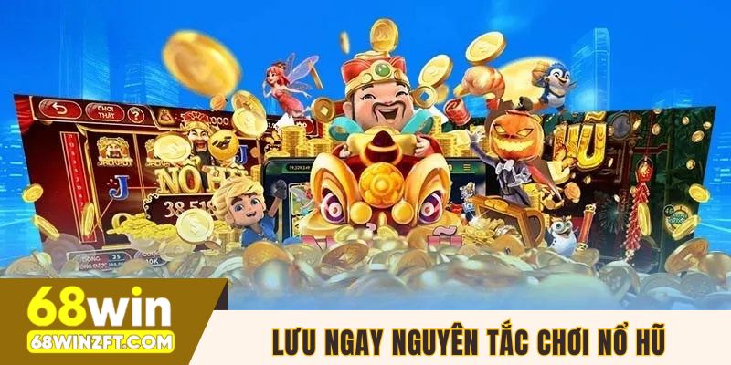 Lưu ngay nguyên tắc cơ bản khi chơi nổ hũ online